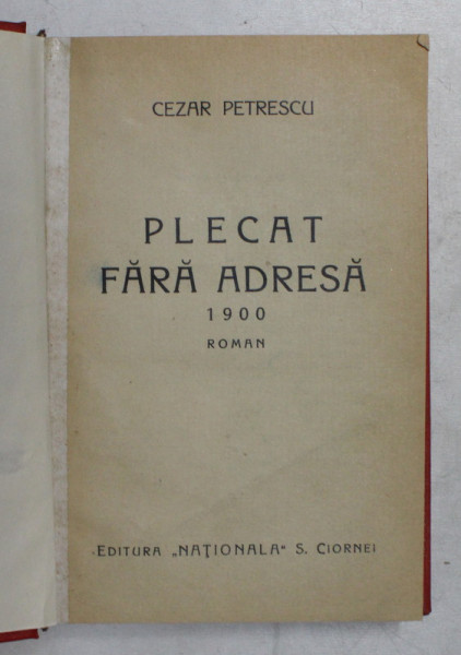 PLECAT FARA ADRESA  - 1900 - roman de CEZAR PETRESCU , 1932