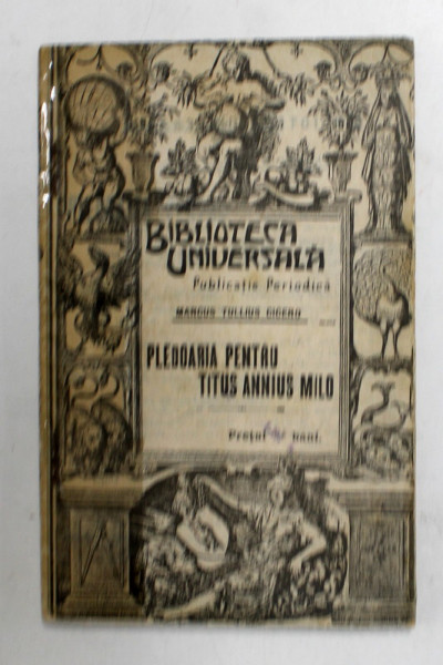 PLEDOARIA PENTRU TITUS ANNIUS MILO, DUPA CURSUL DOMNULUI PROFESOR HILDEBRAND FROLLO de MARCUS TULLIUS CICERO, 1914 , COTORUL  ESTE LIPIT CU SCOCI