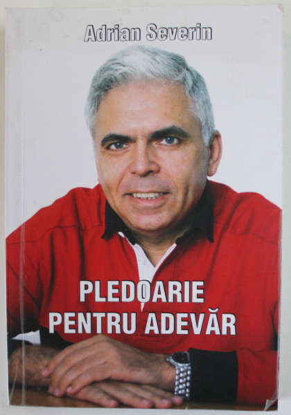 PLEDOARIE PENTRU ADEVAR de ADRIAN SEVERIN , 2007