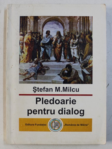 PLEDOARIE PENTRU DIALOG de STEFAN M . MILCU , 1997