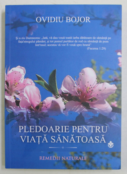 PLEDOARIE PENTRU VIATA SANATOASA , REMEDII NATURALE de OVIDIU BOJOR , 2018