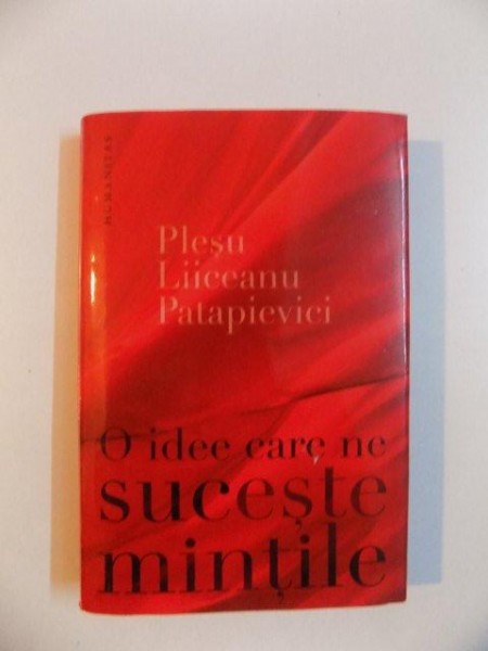 PLESU , LIICEANU , PATAPIEVICI , O IDEE CARE NE SUCESTE MINTILE , 2014