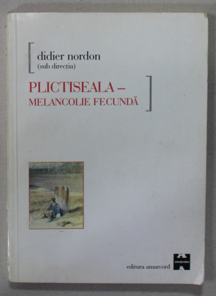 PLICTISEALA - MELANCOIE FECUNDA , sub directia lui DIDIER NORDON , 2001
