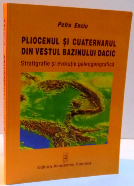 PLIOCENUL SI CUATERNARUL DIN VESTUL BIZINULUI DACIC , 2007