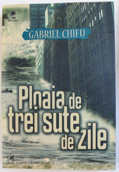 PLOAIA DE TREI SUTE DE ZILE de GABRIEL CHIFU , 2017 *PREZINTA SUBLINIERI IN TEXT