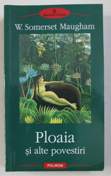 PLOAIA SI ALTE POVESTIRI de W . SOMERSET MAUGHAM , 2011