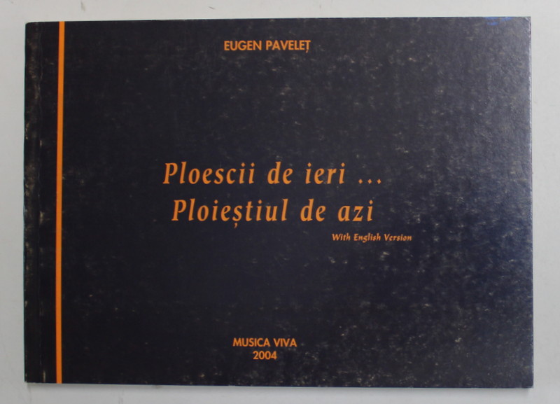 PLOESCII DE IERI ... PLOIESTIUL DE AZI de EUGEN PAVELET , 2004