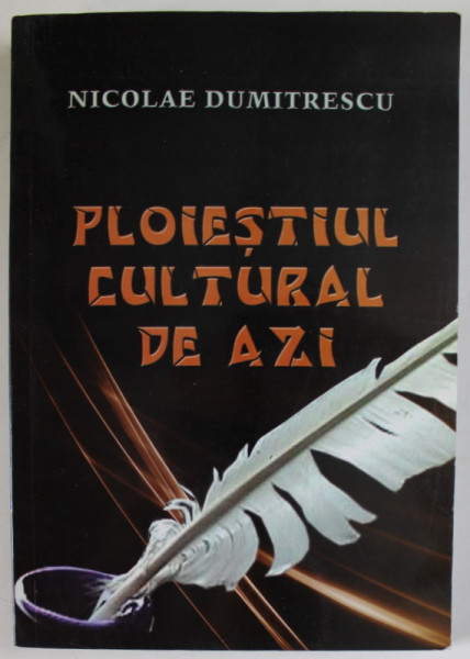 PLOIESTIUL CULTURAL DE AZI de NICOLAE DUMITRESCU , 2009 , DEDICATIE *