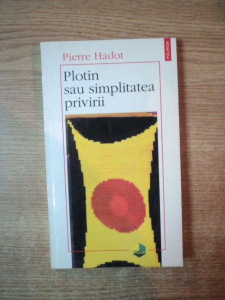 PLOTIN SAU SIMPLITATEA PRIVIRII de PIERRE HADOT , 1998