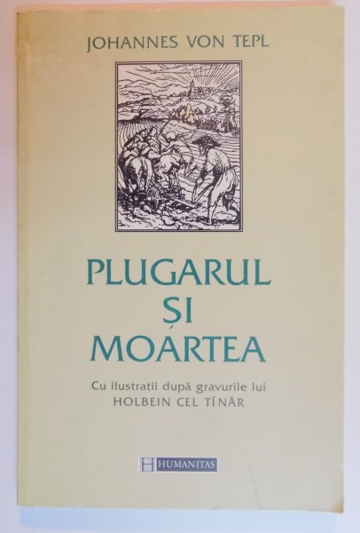 PLUGARUL SI MOARTEA de JOHANNES VON TEPL , CU ILUSTRATII DUPA GRAVURILE LUI HOLBEIN CEL TANAR ,  1997,