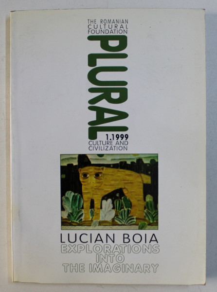 PLURAL - REVISTA FUNDATIEI CULTURALE ROMANE - EXPLORATIONS INTO THE IMAGINARY - LUCIAN BOIA , TEXT IN LIMBA ENGLEZA , NR. 1 / 1999