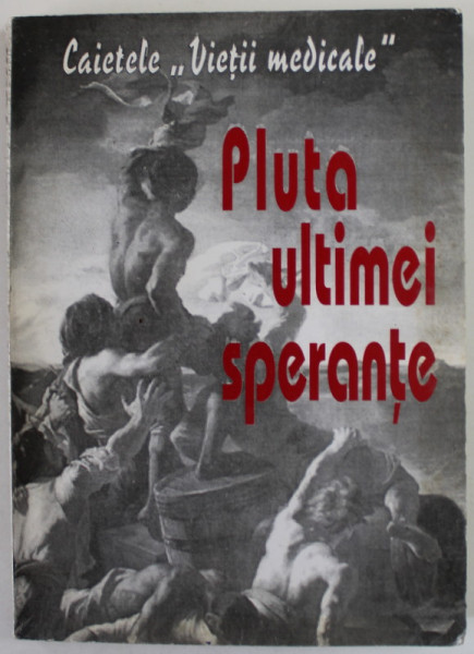 PLUTA ULTIMEI SPERANTE , CAIETELE '' VIETII MEDICALE '' , de DAN LAZARESCU ...ALEXANDRU TRIFAN , 1999