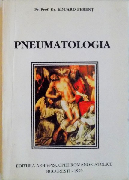 PNEUMATOLOGIA, DUHUL SFANT, DOMNUL SI DE VIATA FACATORUL de EDUARD FERENT, 1999