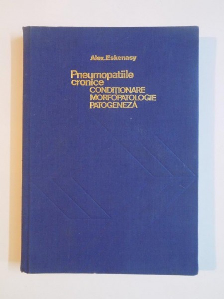 PNEUMOPATIILE CRONICE , CONDITIONARE , MORFOPATOLOGIE , PATOGENEZA de ALEX ESKENASY , 1981