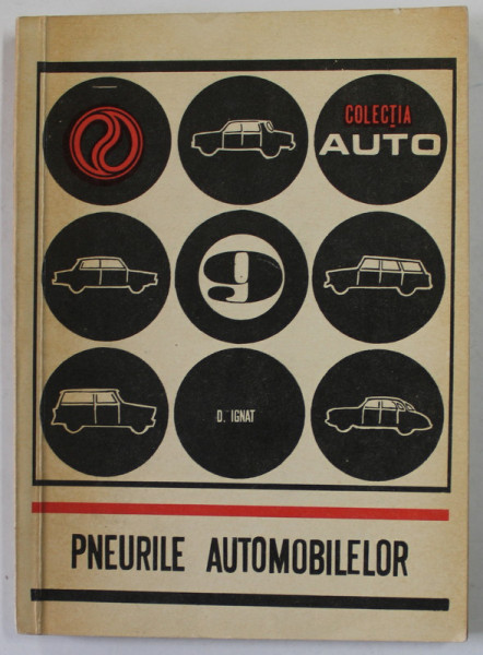 PNEURILE AUTOMOBILELOR  de ING. DAN IGNAT  , COLECTIA '' AUTO '' NR. 9 , 1972