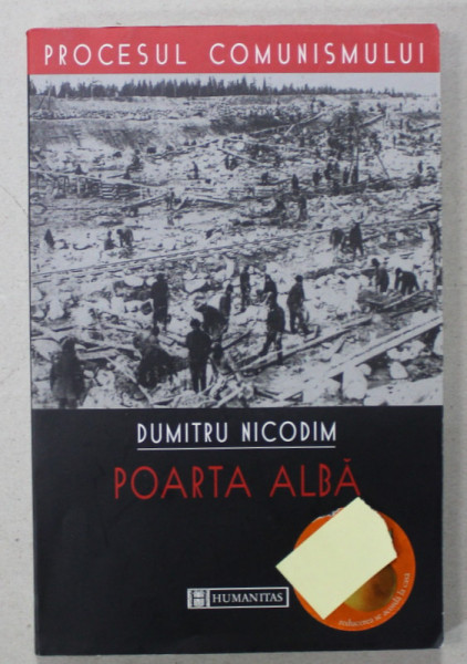 POARTA ALBA de DUMITRU NICODIM , SERIA ' PROCESUL COMUNISMULUI ' , 2003 , DEDICATIE *
