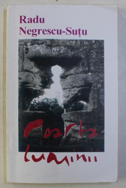 POARTA LUMINII de RADU NEGRESCU - SUTU ,1999 , DEDICATIE*