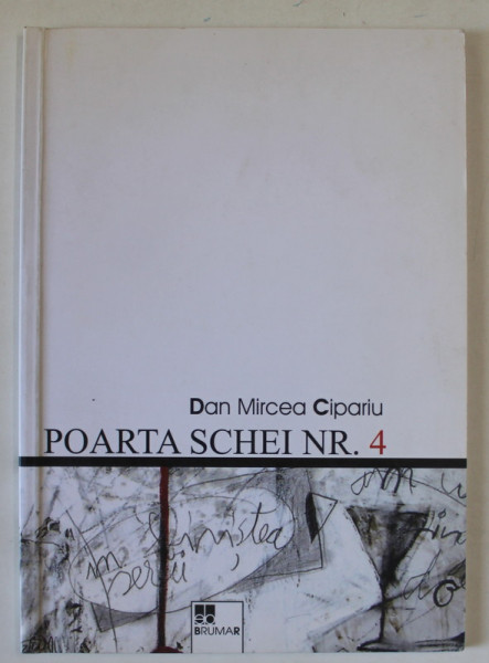 POARTA SCHEI NR. 4 de DAN MIRCEA CIPARIU , cu 23 desene de inedite de MIHAI ZGONDOIU , 2005 , DEDICATIE *