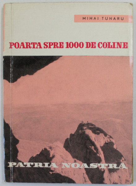 POARTA SPRE 1000 DE COLINE , SERIA '' PATRIA NOASTRA '' de MIHAI TUNARU , 1963
