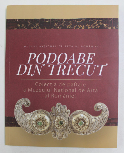 PODOABE DIN TRECUT - COLECTIA DE PAFTALE A MUZEULUI NATIONAL DE ARTA AL ROMANIEI , repertoriu de CARMEN TANASOIU , 2015