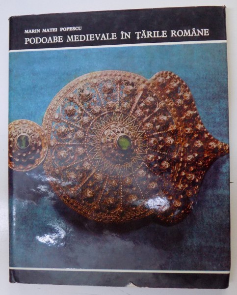 PODOABE MEDIEVALE IN TARILE ROMANE de MARIN MATEI POPESCU  1970