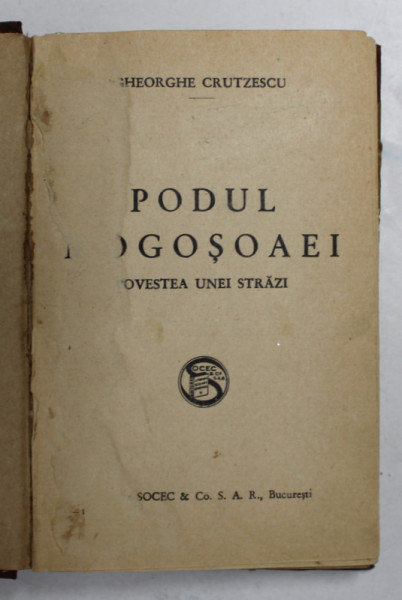 PODUL MOGOSOAIEI  - POVESTEA UNEI STRAZI de GHEORGHE CRUTESCU , EDITIE INTERBELICA