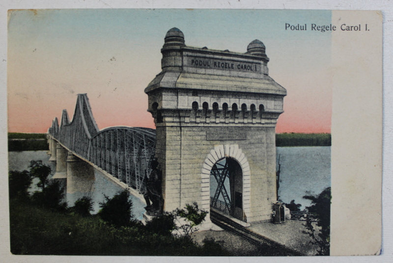 PODUL REGELE CAROL I , CARTE POSTALA ILUSTRATA , CIRCULATA , 1908