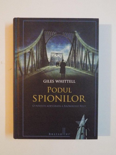 PODUL SPIONILOR , O POVESTE ADEVARATA A RAZBOIULUI RECE de GILES WHITTELL , 2011