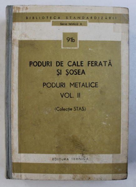 PODURI DE CALE FERATA SI SOSEA - PODURI METALICE VOL. II ( COLECTIA STAS ) , 1976