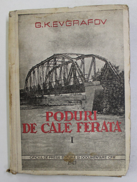 PODURI DE CALE FERATA , VOLUMUL I  - INTRODUCERE , PODURI DE LEMN SI DE ZIDARIE de G.K. EVGRAFOV , 1949