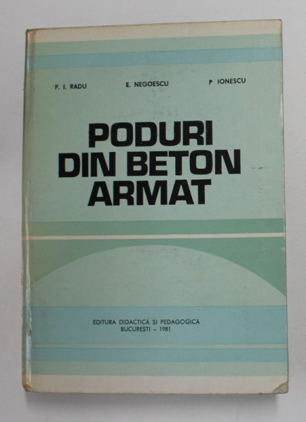 PODURI DIN BETON ARMAT de PETRE IONEL RADU , PETRE IONESCU , EMIL NEGOESCU , 1981