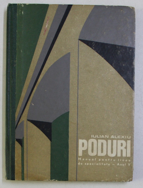 PODURI , MANUAL PENTRU LICEE DE SPECIALITATE - ANUL V de IULIAN ALEXIU , 1970