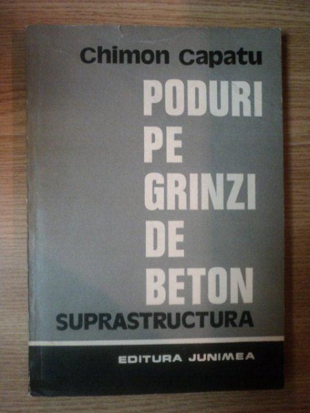 PODURI PE GRINZI DE BETON . SUPRASTRUCTURA de CHIMON CAPATU , 1987