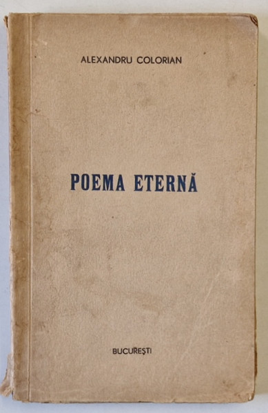 POEMA ETERNA de ALEXANDRU COLORIAN , ANII '40 , COTOR CU DEFECTE