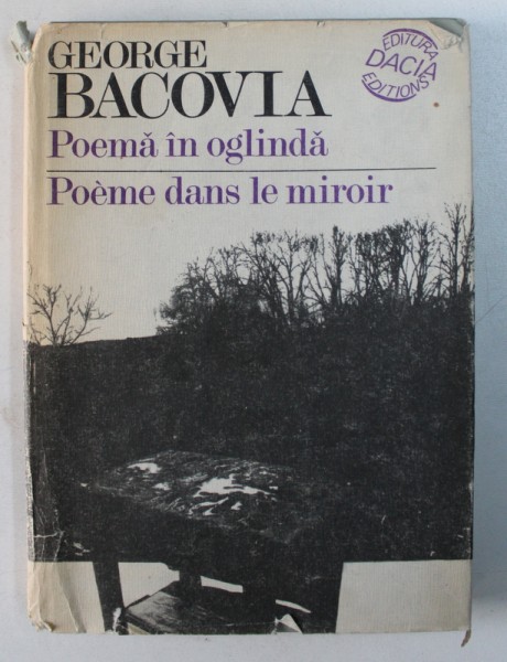 POEMA IN OGLINDA / POEME DANS LE MIROIR de GEORGE BACOVIA , EDITIE BILINGVA ROMANA - FRANCEZA , 1988