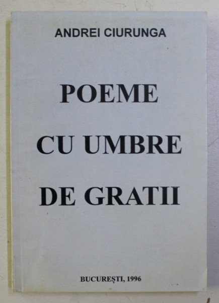 POEME CU UMBRE DE GRATII de ANDREI CIURUNGA , 1996