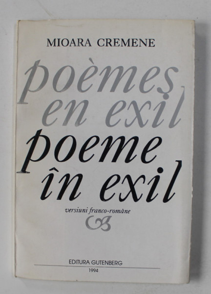 POEME IN EXIL / POEMES EN EXIL de MIOARA CREMENE , EDITIE IN ROMANA SI FRANCEZA , 1994 , EXEMPLAR 66 DIN 250 *