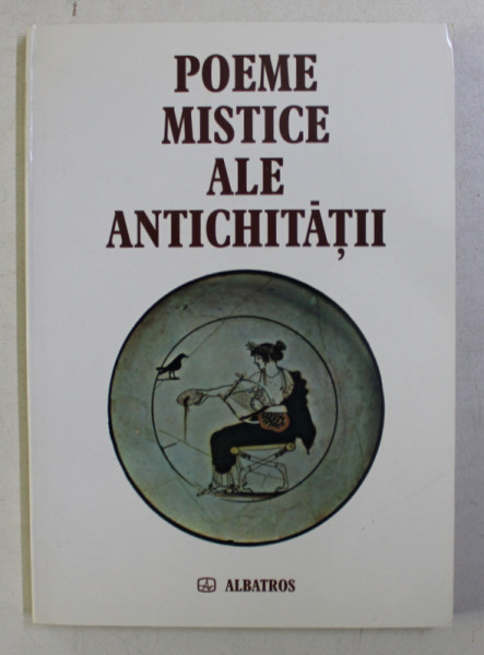 POEME MISTICE ALE ANTICHITATII - SUMER , AKKAD , BABILON , ASIRIA , EGIPT SI GRECIA , 2003