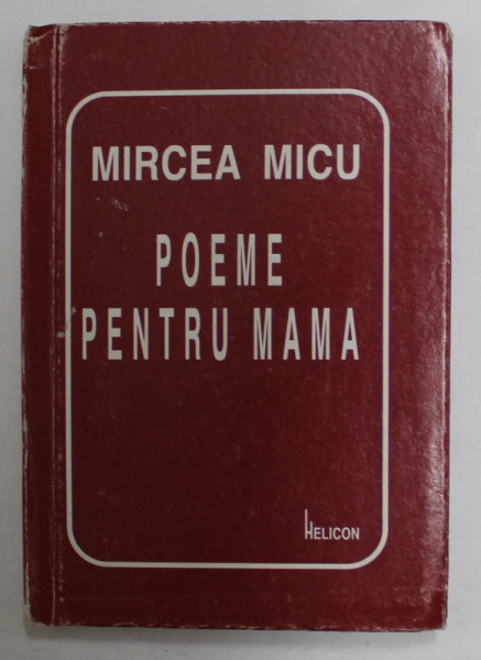 POEME PENTRU MAMA de MIRCEA MICU , 1999 , DEDICATIE , CARTE DE FORMAT MIC *