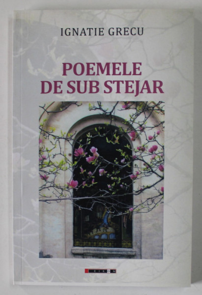 POEMELE DE SUB STEJAR de IGNATIE GRECU , 2019 , DEDICATIE *