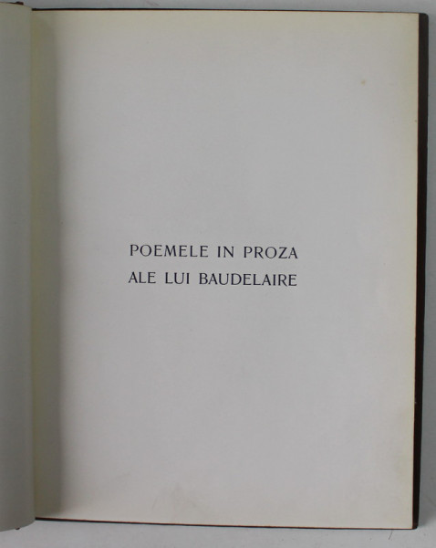 POEMELE IN PROZA  ALE LUI BAUDELAIRE , cu un portret de J. AL. STERIADI , EDITIE DE INCEPUT DE SECOL XX