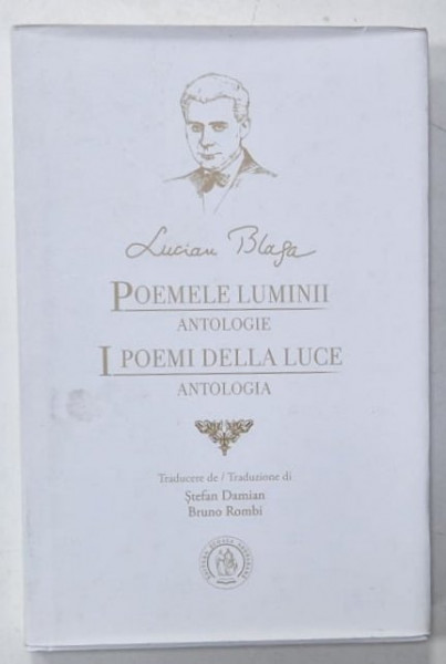 POEMELE LUMINII - ANTOLOGIE / POEMI DELLA LUCE - ANTOLOGIA de LUCIAN BLAGA , EDITIE BILINGVA ROMANA - ITALIANA , 2021