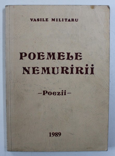 POEMELE NEMURIRII - POEZII de VASILE MILITARU , 1989