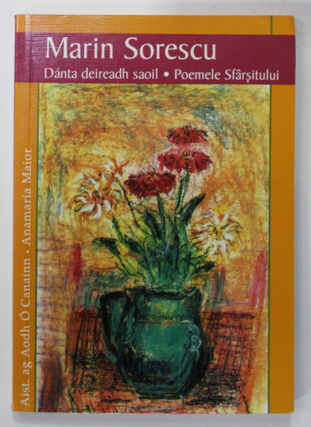 POEMELE SFARSITULUI - DANTA DEIREADH SAOIL de MARIN SORESCU , EDITIE BILINGVA ROMANA - IRLANDEZA , 2000