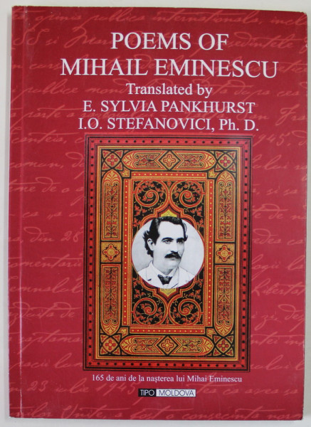 POEMS OF MIHAIL EMINESCU , translated by E. SYLVIA PANKHURST and I.O. STEFANOVICI , 1930 , EDITIE ANASTATICA , APARUTA 2015