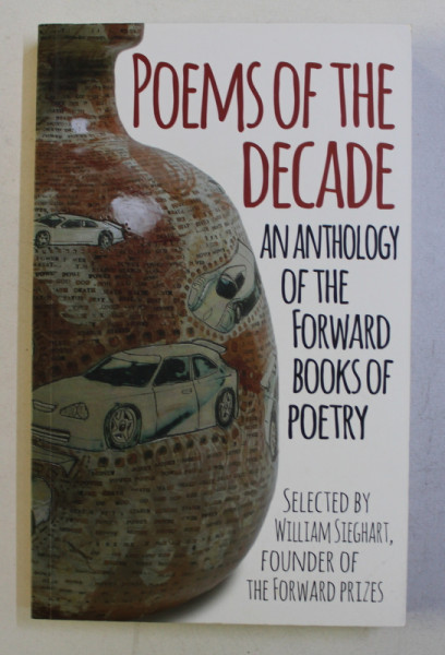POEMS OF THE DECADE - AN ATHOLOGY OF THE FORWARD BOOKS OF POETRY , selected by WILLIAM STEGHART , 2011