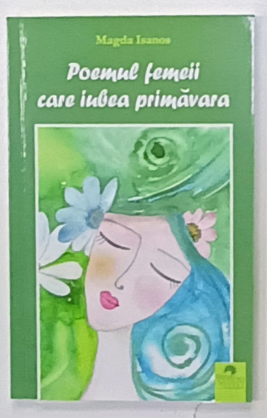 POEMUL FEMEII CARE IUBEA PRIMAVARA de MAGDA ISANOS , 2021