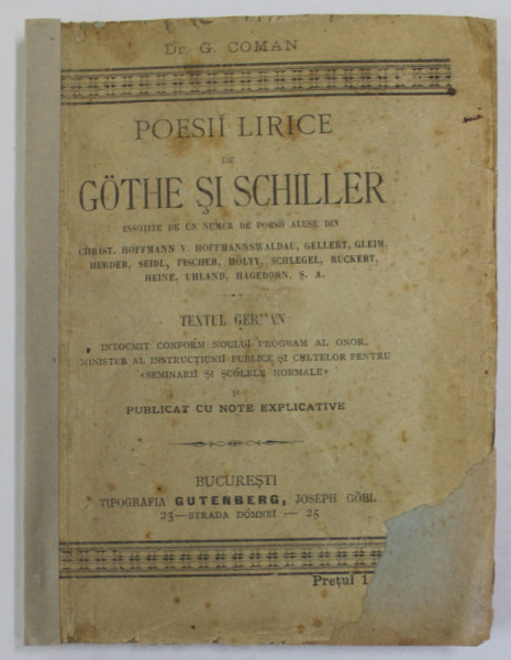 POESII LIRICE de GOTHE SI SCHILLER  de Dr. G. COMAN , TEXTUL GERMAN , INTRODUCERE IN LIMBA ROMANA , EDITIE DE INCEPUT DE SECOL XX