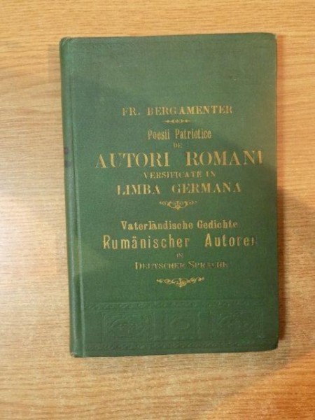 POESII PATRIOTICE DE AUTORI ROMANI VERSIFICATE IN LIMBA GERMANA de FR. BERGAMENTER , Bucuresci 1900