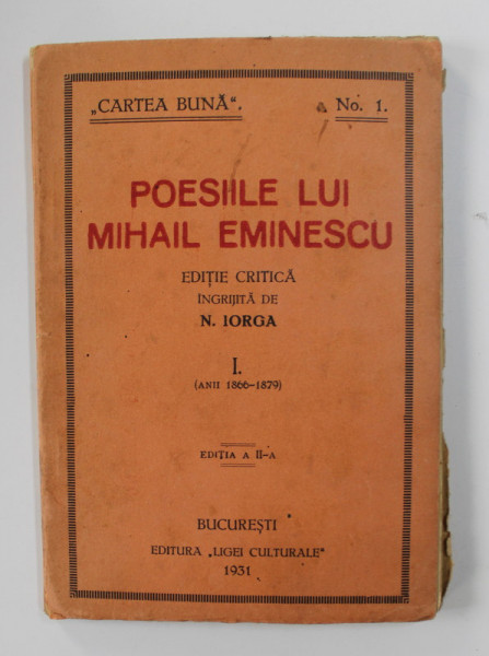 POESIILE LUI MIHAI EMINESCU , editie critica de N. IORGA , VOL.I - 1866 - 1879 , EDITIA A  - II -A , 1931